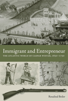 Paperback Immigrant and Entrepreneur: The Atlantic World of Caspar Wistar, 1650-1750 Book