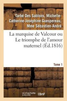 Paperback La Marquise de Valcour Ou Le Triomphe de l'Amour Maternel. Tome 1 [French] Book