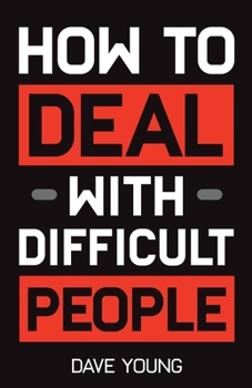 Paperback How to Deal With Difficult People: Learn to Get Along With People You Can't Stand, and Bring Out Their Best Book