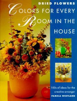 Hardcover Dried Flowers: Colors for Every Room in the House: 100's of Ideas for the Creative Arranger Book