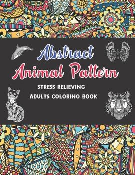 Abstract Animal Pattern: Stress Relieving Adults Coloring Book