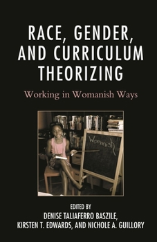 Hardcover Race, Gender, and Curriculum Theorizing: Working in Womanish Ways Book