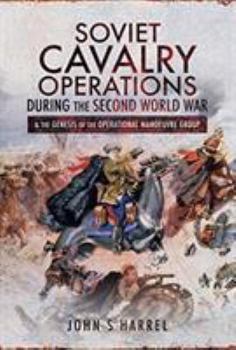 Hardcover Soviet Cavalry Operations During the Second World War: And the Genesis of the Operational Manoeuvre Group Book