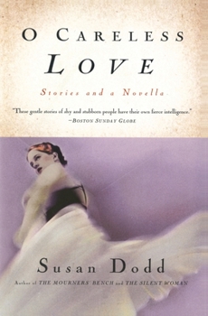 Paperback O Careless Love: Stories and a Novella Book