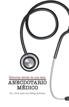 Anecdotario Médico: Historias detrás de una bata.