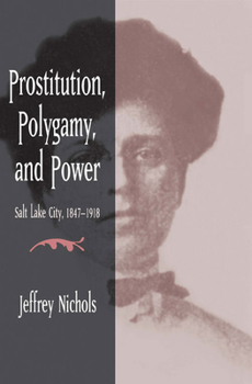 Paperback Prostitution, Polygamy, and Power: Salt Lake City, 1847-1918 Book