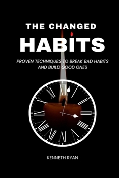 Paperback The Changed Habits: Proven techniques to break bad habits and build good ones Book