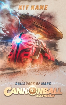 CANNONBALL EXPRESS: Railroads of Mars - Book #1 of the Cannonball Express