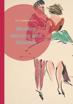 Paperback Modern dancing and dancers: Choreographic Figures and Expressions in Early 20th Century Dance Book