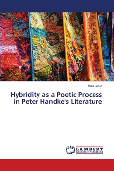 Hybridity as a Poetic Process in Peter Handke's Literature