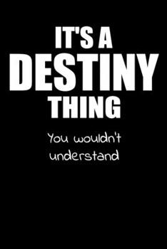 It's a DESTINY Thing You Wouldn't Understand: Lined Notebook with Personalized Customized First Name Woman Girl Journal Book for School, University, Sport and Hobby, 6 x 9 inches, 128 ruled pages