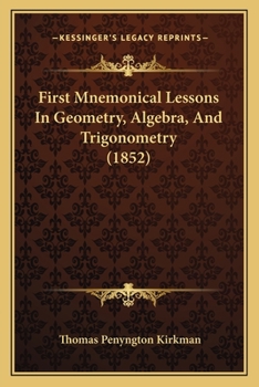 Paperback First Mnemonical Lessons In Geometry, Algebra, And Trigonometry (1852) Book