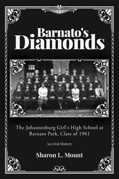 Barnato's Diamonds: The Johannesburg Girl's High School at Barnato Park, Class of 1961