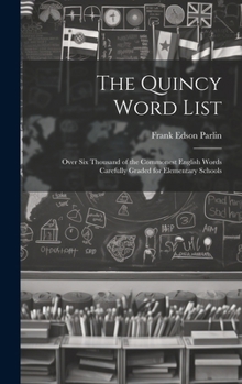 Hardcover The Quincy Word List: Over Six Thousand of the Commonest English Words Carefully Graded for Elementary Schools Book