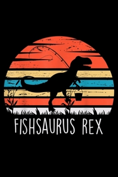 Fishsaurus Rex: Fishing Gifts For Boys Fishsaurus T Rex Dinosaur Journal/Notebook Blank Lined Ruled 6X9 100 Pages