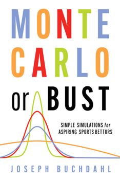Paperback Monte Carlo or Bust: Simple Simulations for Aspiring Sports Bettors Book