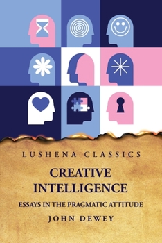 Paperback Creative Intelligence Essays in the Pragmatic Attitude Book