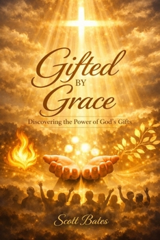 Paperback Gifted By Grace: Discovering, Stewarding, and Using What God Has Given Book
