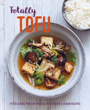 Hardcover Totally Tofu: 75 Delicious Protein-Packed Vegetarian and Vegan Recipes Book