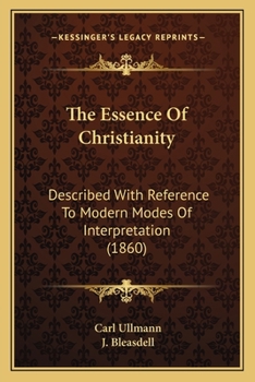 Paperback The Essence Of Christianity: Described With Reference To Modern Modes Of Interpretation (1860) Book
