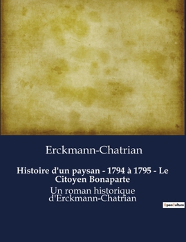 Histoire d'un paysan - 1794 à 1795 - Le Citoyen Bonaparte: Un roman historique d'Erckmann-Chatrian