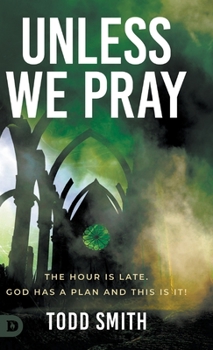 Hardcover Unless We Pray: The Hour is Late. God has a Plan and This is It! Book