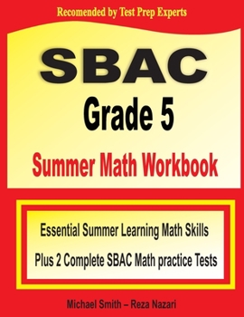 Paperback SBAC Grade 5 Summer Math Workbook: Essential Summer Learning Math Skills plus Two Complete SBAC Math Practice Tests Book