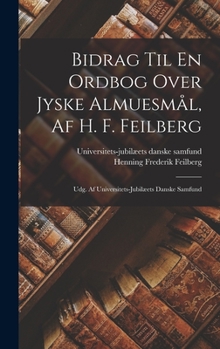 Hardcover Bidrag Til En Ordbog Over Jyske Almuesmål, Af H. F. Feilberg: Udg. Af Universitets-jubilæets Danske Samfund Book