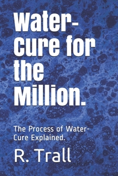 Paperback Water-Cure for the Million.: The Process of Water-Cure Explained. Book