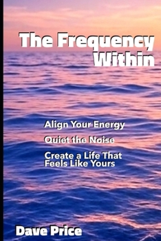 Paperback The Frequency Within: Align Your Energy, Quiet the Noise, and Create a Life That Feels Like Yours Book