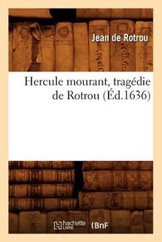Paperback Hercule Mourant, Tragédie de Rotrou (Éd.1636) [French] Book