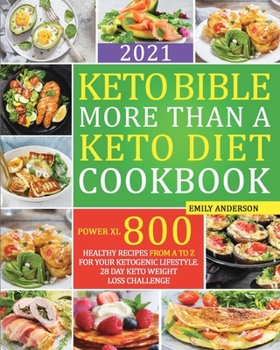 Paperback Keto Bible More Than a Keto Diet Cookbook: Power XL 800: Healthy Recipes From A to Z for Your Ketogenic Lifestyle. 28 Day Keto Weight Loss Challenge. Book