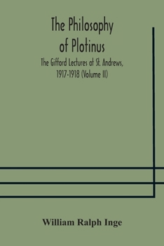 Paperback The philosophy of Plotinus; The Gifford Lectures at St. Andrews, 1917-1918 (Volume II) Book