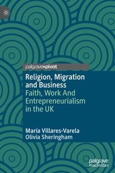 Hardcover Religion, Migration and Business: Faith, Work and Entrepreneurialism in the UK Book