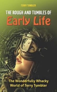 Paperback The Rough and Tumbles of Early Life: The Wonderfully Whacky World of Terry Tumbler Book