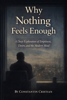 Paperback Why Nothing Feels Enough: A Deep Exploration of Emptiness, Desire, and the Modern Mind Book