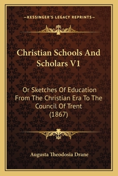 Paperback Christian Schools And Scholars V1: Or Sketches Of Education From The Christian Era To The Council Of Trent (1867) Book