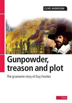 Paperback Gunpowder, Treason and Plot: The Gruesome Story of Guy Fawkes Book
