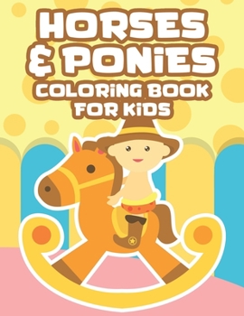 Paperback Horses & Ponies Coloring Book For Kids: Childrens Coloring Activity Sheets With Designs Of Horses, Illustrations To Trace And Color Book