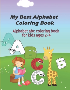 Paperback My Best Alphabet Coloring Book: Alphabet abc coloring book for kids ages 2-4. Book
