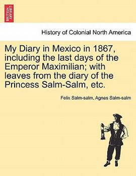 My Diary in Mexico in 1867: Including the Last Days of the Emperor Maximilian