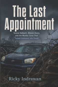 The Last Appointment: Teresa Halbach, Steven Avery, and the Murder Case That Turned Evidence into Doubt