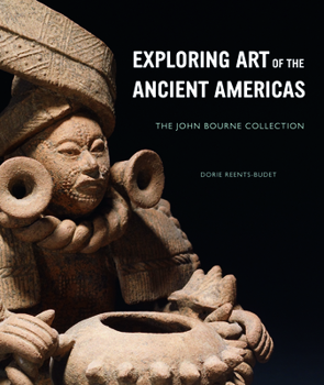 Hardcover Exploring Art of the Ancient Americas: The John Bourne Collection Book