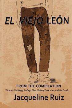 Paperback El Viejo Leon: There are No Happy Endings Here: Tales of Love, Loss, and the Occult Book