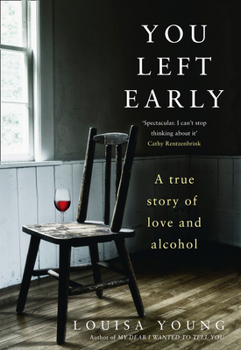 Hardcover You Left Early: A True Story of Love and Alcohol Book