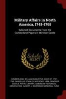 Paperback Military Affairs in North America, 1748-1765: Selected Documents From the Cumberland Papers in Windsor Castle Book