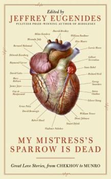 Hardcover My Mistress's Sparrow Is Dead: Great Love Stories, from Chekhov to Munro Book