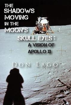 Paperback The Shadows Moving in the Moon's Skull Eyes: An Appreciation of Apollo XI Book