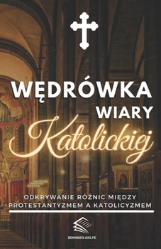 Wędrówka Wiary Katolickiej: Odkrywanie różnic między protestantyzmem a katolicyzmem