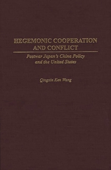 Hegemonic Cooperation and Conflict: Postwar Japan's China Policy and the United States